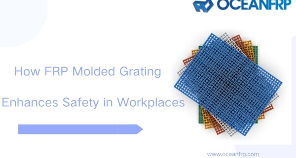 How FRP Molded Grating Enhances Safety in Workplaces