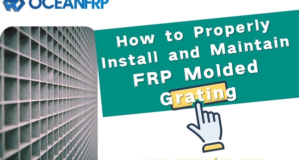 How to Properly Install and Maintain FRP Molded Grating