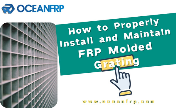 How to Properly Install and Maintain FRP Molded Grating