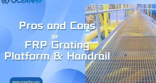 Pros and Cons of FRP Grating Platform & Handrail