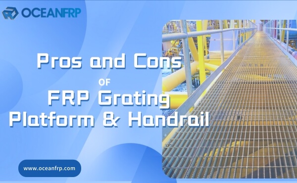 Pros and Cons of FRP Grating Platform & Handrail