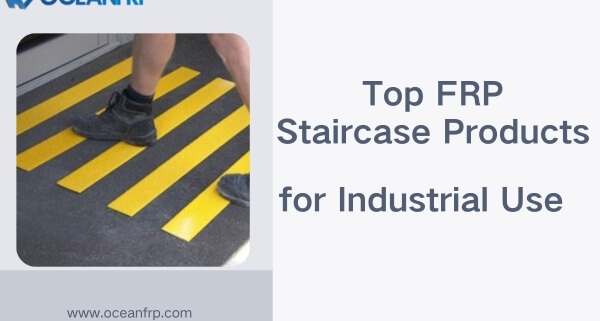 Top FRP Staircase Products for Industrial Use