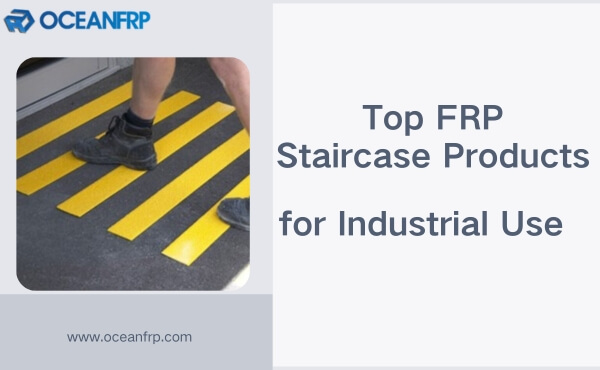Top FRP Staircase Products for Industrial Use