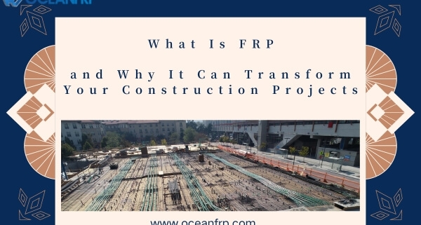 What Is FRP and Why It Can Transform Your Construction Projects