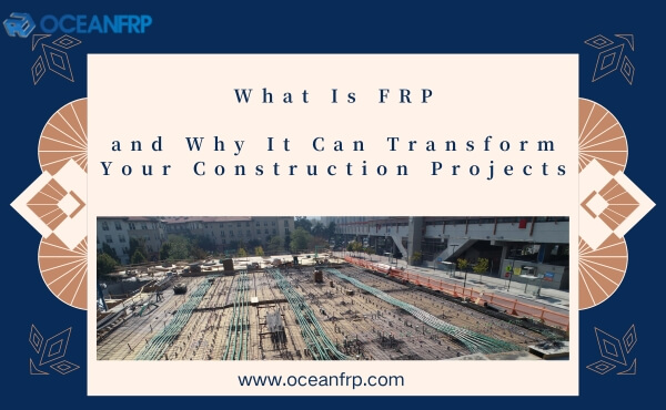 What Is FRP and Why It Can Transform Your Construction Projects